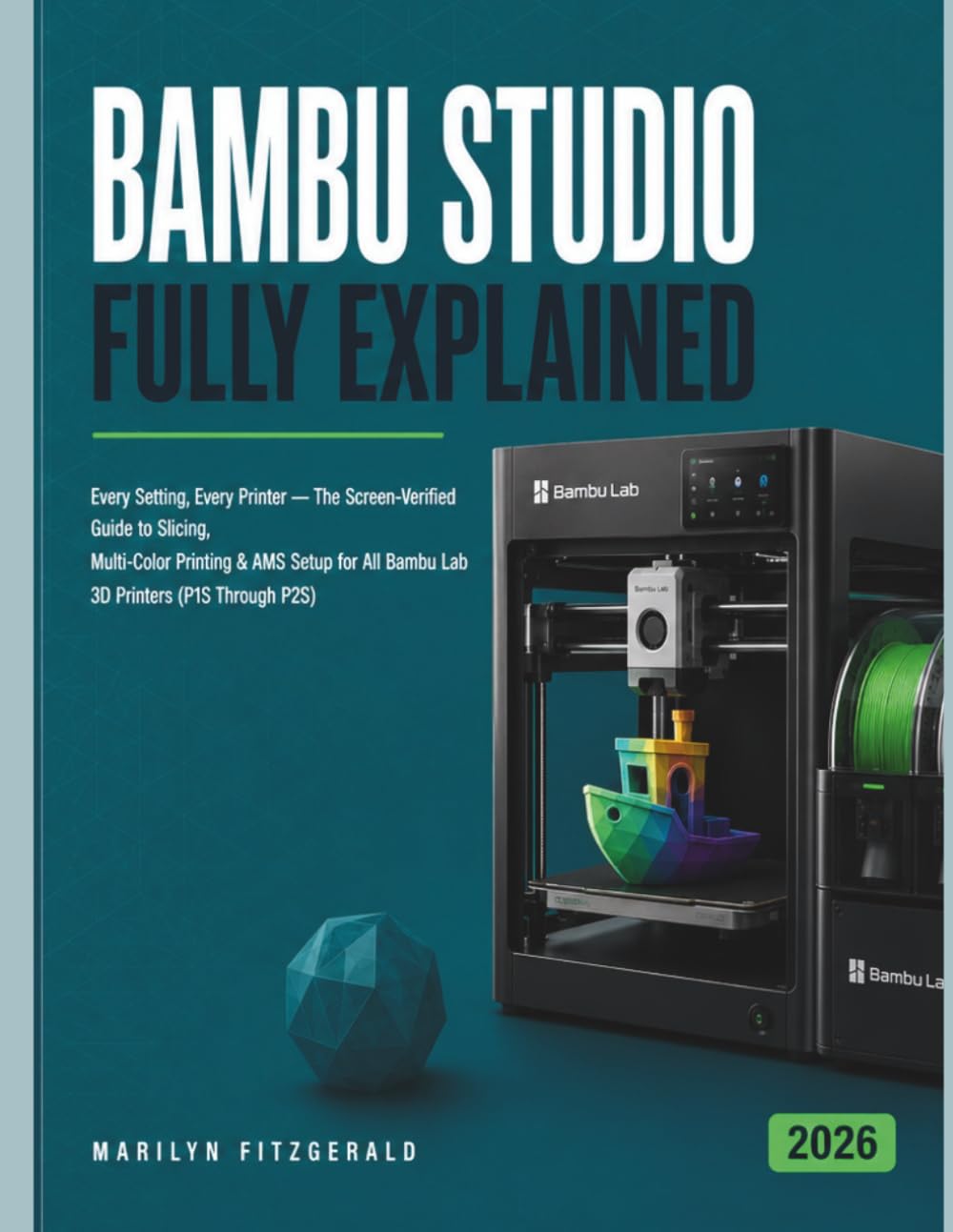 Bambu Studio Fully Explained: Every Setting, Every Printer — The Screen-Verified Guide to Slicing, Multi-Color Printing & AMS Setup for All Bambu Lab 3D Printers
