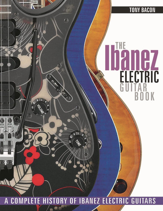 The Ibanez Electric Guitar Book: A Complete History of Ibanez Electric Guitars