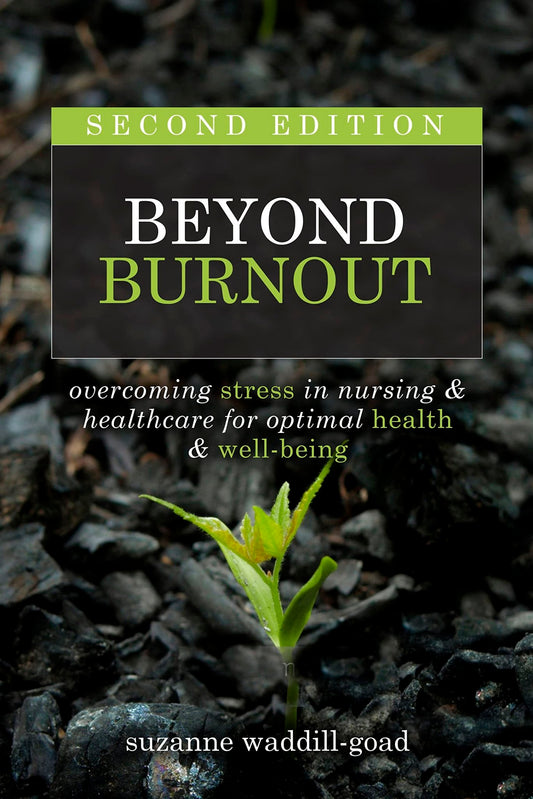 Beyond Burnout, Second Edition: Overcoming Stress in Nursing & Healthcare for Optimal Health & Well-Being - thewildfolk Beyond Burnout, Second Edition: Overcoming Stress in Nursing & Healthcare for Optimal Health & Well-Being